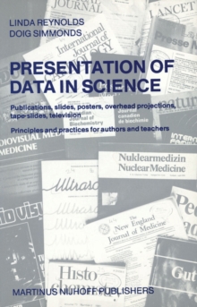 Presentation of Data in Science : Publications, slides, posters, overhead projections, tape-slides, television Principles and practices for authors and teachers