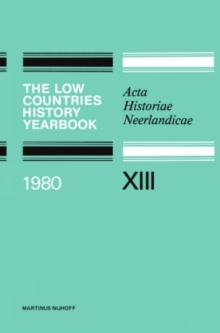 The Low Countries History Yearbook 1980 : Acta Historiae Neerlandicae XIII