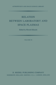 Relation Between Laboratory and Space Plasmas : Proceedings of the International Workshop held at Gakushi-Kaikan (University Alumni Association) Tokyo, Japan, April 14-15, 1980