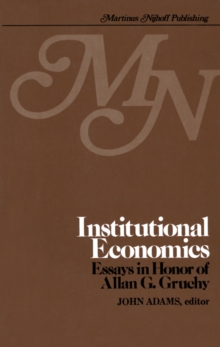 Institutional Economics : Contributions to the Development of Holistic Economics Essays in Honor of ALLAN G. GRUCHY