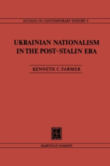 Ukrainian Nationalism in the Post-Stalin Era : Myth, Symbols and Ideology in Soviet Nationalities Policy