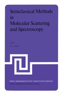 Semiclassical Methods in Molecular Scattering and Spectroscopy : Proceedings of the NATO ASI held in Cambridge, England, in September 1979