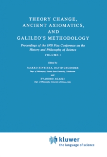 Theory Change, Ancient Axiomatics, and Galileo's Methodology : Proceedings of the 1978 Pisa Conference on the History and Philosophy of Science Volume I