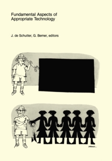 Fundamental Aspects of Appropriate Technology : Proceedings of the International Workshop on Appropriate Technology Center for Appropriate Technology Delft University of Technology September 4-7, 1979
