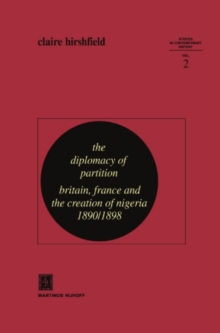 The Diplomacy of Partition : Britain, France and the Creation of Nigeria, 1890-1898