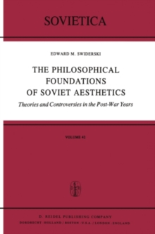 The Philosophical Foundations of Soviet Aesthetics : Theories and Controversies in the Post-War Years