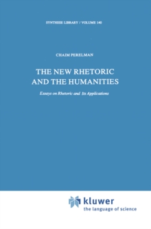 The New Rhetoric and the Humanities : Essays on Rhetoric and its Applications