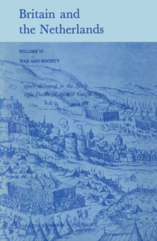 Britain and the Netherlands : Volume VI War and Society Paper Delivered to the Sixth Anglo-Dutch Historical Conference