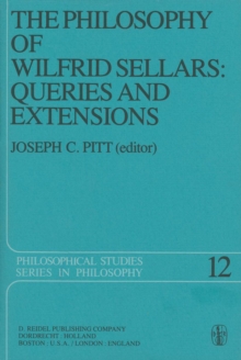 The Philosophy of Wilfrid Sellars: Queries and Extensions : Papers Deriving from and Related to a Workshop on the Philosophy of Wilfrid Sellars held at Virginia Polytechnic Institute and State Univers