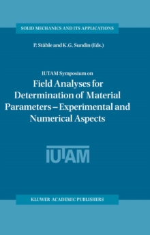 IUTAM Symposium on Field Analyses for Determination of Material Parameters - Experimental and Numerical Aspects : Proceedings of the IUTAM Symposium held in Abisko National Park, Kiruna, Sweden, July