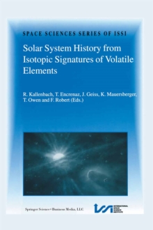 Solar System History from Isotopic Signatures of Volatile Elements : Volume Resulting from an ISSI Workshop 14-18 January 2002, Bern, Switzerland