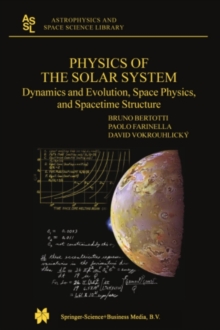 Physics of the Solar System : Dynamics and Evolution, Space Physics, and Spacetime Structure