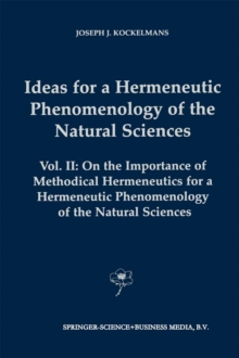 Ideas for a Hermeneutic Phenomenology of the Natural Sciences : Volume II: On the Importance of Methodical Hermeneutics for a Hermeneutic Phenomenology of the Natural Sciences