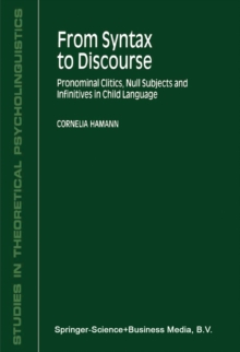 From Syntax to Discourse : Pronominal Clitics, Null Subjects and Infinitives in Child Language