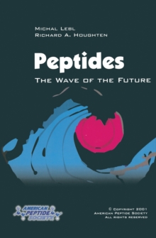 Peptides: The Wave of the Future : Proceedings of the Second International and the Seventeenth American Peptide Symposium, June 9-14, 2001, San Diego, California, U.S.A.