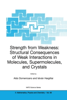 Strength from Weakness: Structural Consequences of Weak Interactions in Molecules, Supermolecules, and Crystals