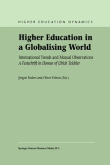 Higher Education in a Globalising World : International Trends and Mutual Observation A Festschrift in Honour of Ulrich Teichler