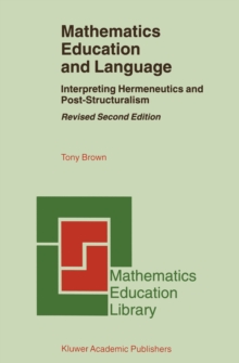 Mathematics Education and Language : Interpreting Hermeneutics and Post-Structuralism