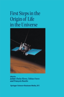 First Steps in the Origin of Life in the Universe : Proceedings of the Sixth Trieste Conference on Chemical Evolution Trieste, Italy 18-22 September, 2000