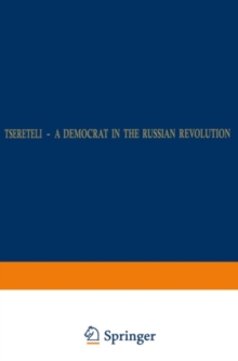 Tsereteli - A Democrat in the Russian Revolution : A Political Biography