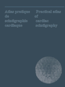 Atlas pratique de scintigraphie cardiaque / Practical atlas of cardiac scintigraphy : Bilingual: English and French