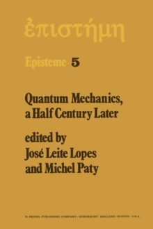 Quantum Mechanics, A Half Century Later : Papers of a Colloquium on Fifty Years of Quantum Mechanics, Held at the University Louis Pasteur, Strasbourg, May 2-4, 1974