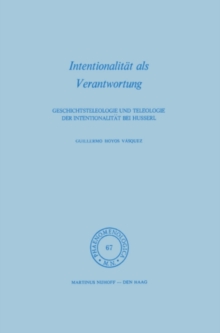 Intentionalitat als Verantwortung : Geschichtsteleologie und Teleologie der Intentionalitat bei Husserl