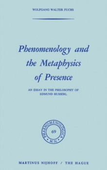 Phenomenology and the Metaphysics of Presence : An Essay in the Philosophy of Edmund Husserl