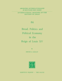 Bread, Politics and Political Economy in the Reign of Louis XV : Volume One