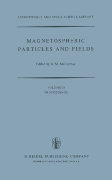 Magnetospheric Particles and Fields : Proceedings of the Summer Advanced Study School, Held in Graz, Austria, August 4-15, 1975