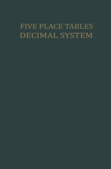 Five Place Tables : Logarithms of Integers Logarithms and Natural Values of Trigonometric Functions in the Decimal System for each Grade From 0 to 100 Grades with Interpolation Tables