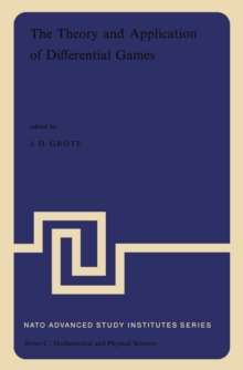 The Theory and Application of Differential Games : Proceedings of the NATO Advanced Study Institute held at the University of Warwick, Coventry, England, 27 August-6 September, 1974