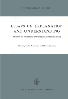 Essays on Explanation and Understanding : Studies in the Foundations of Humanities and Social Sciences