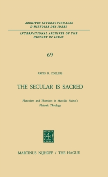 The Secular is Sacred : Platonism and Thomism in Marsilio Ficino's Platonic Theology