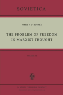 The Problem of Freedom in Marxist Thought : An Analysis of the Treatment of Human Freedom by Marx, Engels, Lenin and Contemporary Soviet Philosophy