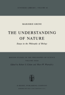 The Understanding of Nature : Essays in the Philosophy of Biology