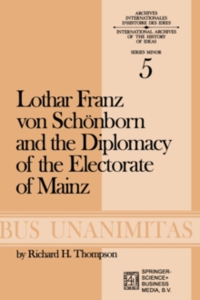 Lothar Franz von Schonborn and the Diplomacy of the Electorate of Mainz : From the Treaty of Ryswick to the Outbreak of the War of the Spanish Succession