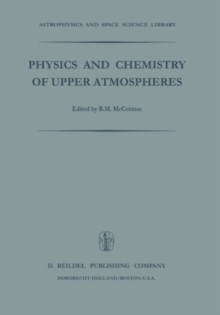 Physics and Chemistry of Upper Atmosphere : Proceedings of a Symposium Organized by the Summer Advanced Study Institute, Held at the University of Orleans, France, July 31 - August 11, 1972