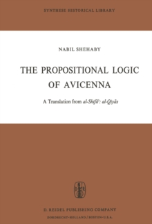 The Propositional Logic of Avicenna : A Translation from al-Shifa?: al-Qiyas with Introduction, Commentary and Glossary