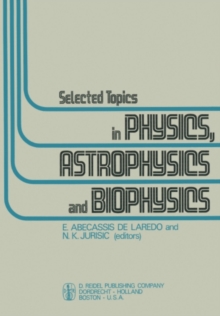 Selected Topics in Physics, Astrophysics and Biophysics : Proceedings of the XIVth Latin American School of Physics, Caracas 10-28 July 1972