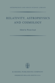 Relativity, Astrophysics and Cosmology : Proceedings of the Summer School Held, 14-26 August, 1972 at the Banff Centre, Banff, Alberta