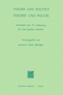 Theory and Politics / Theorie und Politik : Festschrift zum 70. Geburtstag fur Carl Joachim Friedrich