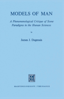 Models of Man : A Phenomenological Critique of Some Paradigms in the Human Sciences