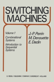 Switching Machines : Volume 1: Combinational Systems Introduction to Sequential Systems