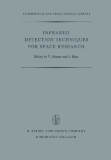 Infrared Detection Techniques for Space Research : Proceedings of the Fifth Eslab/Esrin Symposium Held in Noordwijk, The Netherlands, June 8-11, 1971