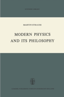 Modern Physics and its Philosophy : Selected Papers in the Logic, History and Philosophy of Science