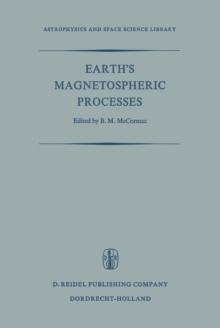 Earth's Magnetospheric Processes : Proceedings of a Symposium Organized by the Summer Advanced Study Institute and Ninth ESRO Summer School, Held in Cortina, Italy, August 30-September 10, 1971