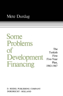 Some Problems of Development Financing : A Case Study of the Turkish First Five-Year Plan 1963-1967