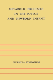 Metabolic Processes in the Foetus and Newborn Infant : Rotterdam 22-24 October 1970