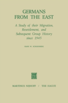 Germans from the East : A Study of Their Migration, Resettlement and Subsequent Group History, Since 1945